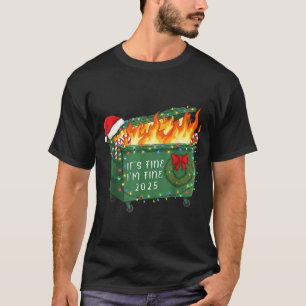 Funny Dumpster Fire It's Fine I'm Fine 2025 Christ T-Shirt