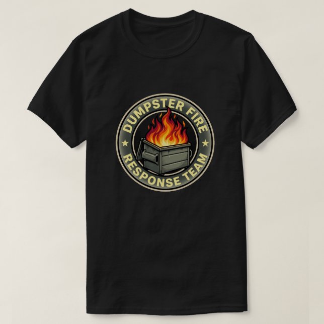 Funny dumpster fire response team  T-Shirt (Design Front)