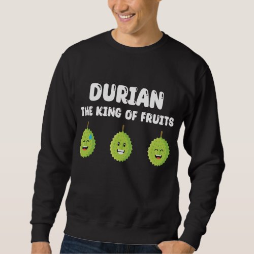 Funny Durian King Of Fruits Outfit Fruit Lovers Sweatshirt