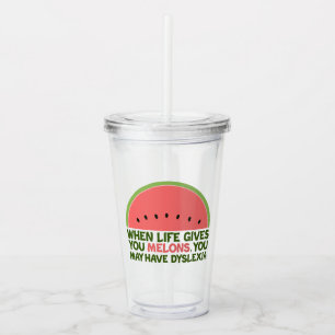 Funny Dyslexia Quote Dyslexic Humor Watermelon Acrylic Tumbler