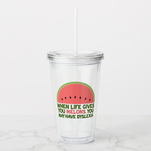 Funny Dyslexia Quote Dyslexic Humor Watermelon Acrylic Tumbler (Front)