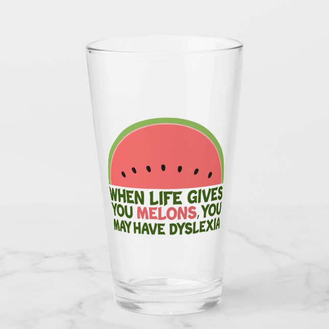 Funny Dyslexia Quote Dyslexic Humor Watermelon Glass (Front)
