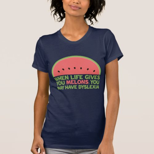 Funny Dyslexia Quote Dyslexic Humor Watermelon T_Shirt