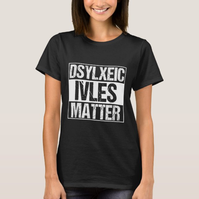 Funny Dyslexic Lives _ Adhd _ Dyslexia Awareness  T-Shirt (Front)
