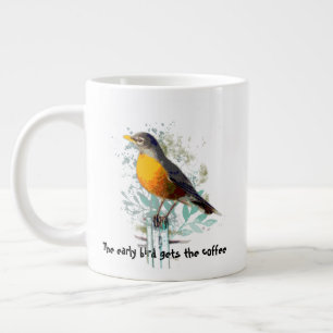 Funny, Early Bird gets the Coffee Quote Robin Giant Coffee Mug