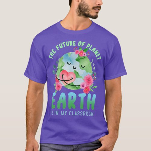 Funny Earth Day Everyday Future Of The Planet Eart T_Shirt