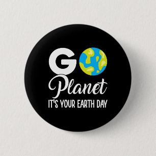 Funny Earth Day Men Women Go Planet Its Your Earth Button