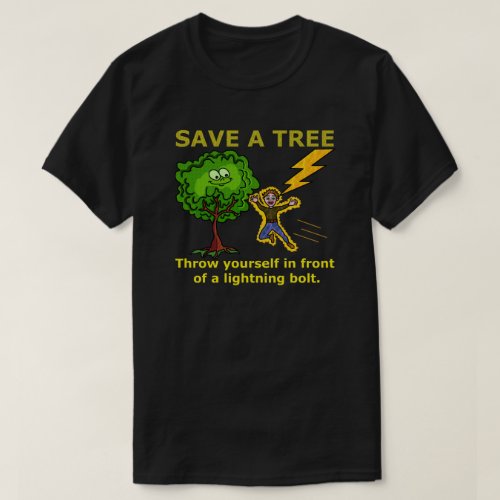 Funny Earth Day Save a Tree Humor T_Shirt