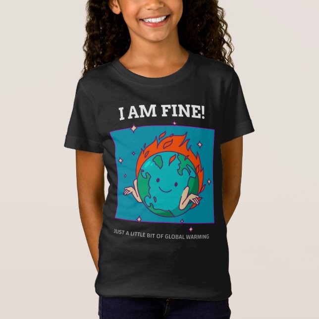 Funny Earth Global Warming I Am Fine T-Shirt (Front)
