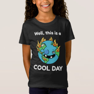 Funny Earth Global Warming This Is A Cool Day T-Shirt