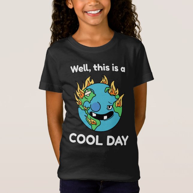 Funny Earth Global Warming This Is A Cool Day T-Shirt (Front)