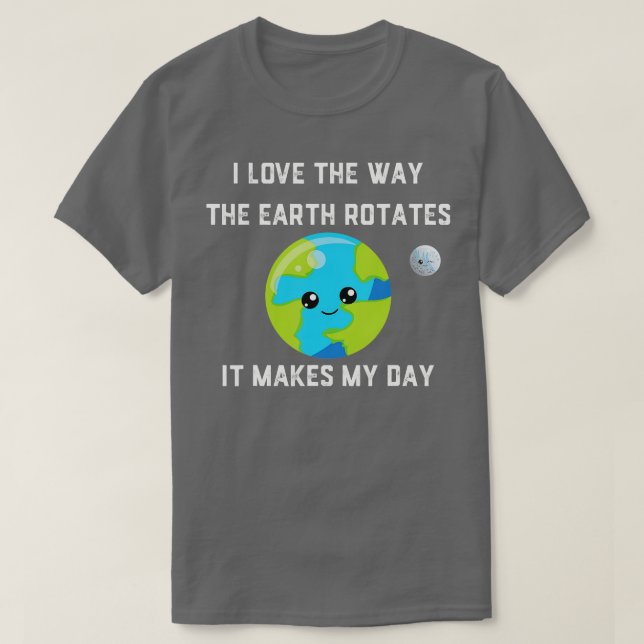 Funny Earth Rotation Movement for Science Teachers T-Shirt (Design Front)