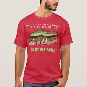 Funny Earthquake Sorry My Fault Geology Science Te T-Shirt