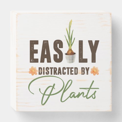 Funny easily distracted by plants bulb pot  wooden box sign