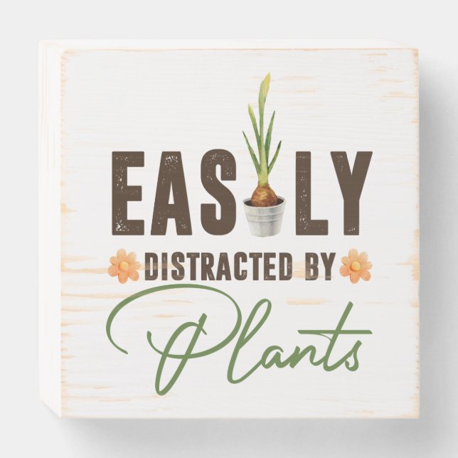 Funny easily distracted by plants bulb pot  wooden box sign (Front Horizontal)