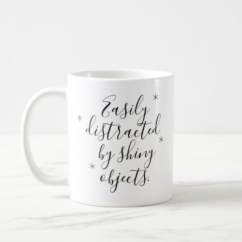 Funny Easily distracted by shiny objects Mug