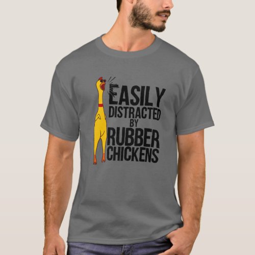 Funny Easily Distracted Rubber Chicken Gift Cool B T_Shirt