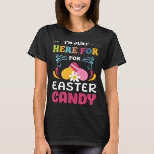 Funny Easter Bunny I'm Just Here For Easter Candy  T-Shirt