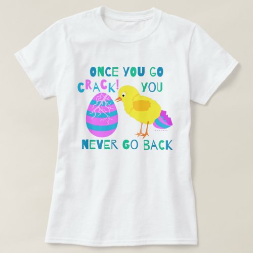 Funny Easter Chick Egg Crack Joke Humorous Cartoon T_Shirt