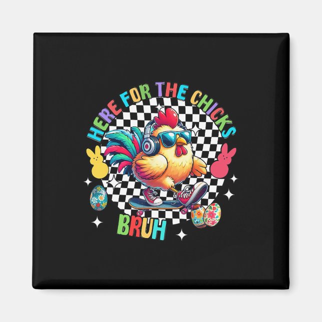 Funny Easter Chicken Here For The Chicks Bruh Chec Magnet (Front)