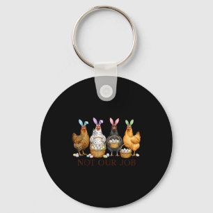 Funny easter chicken not job eggs farmhouse bunny keychain