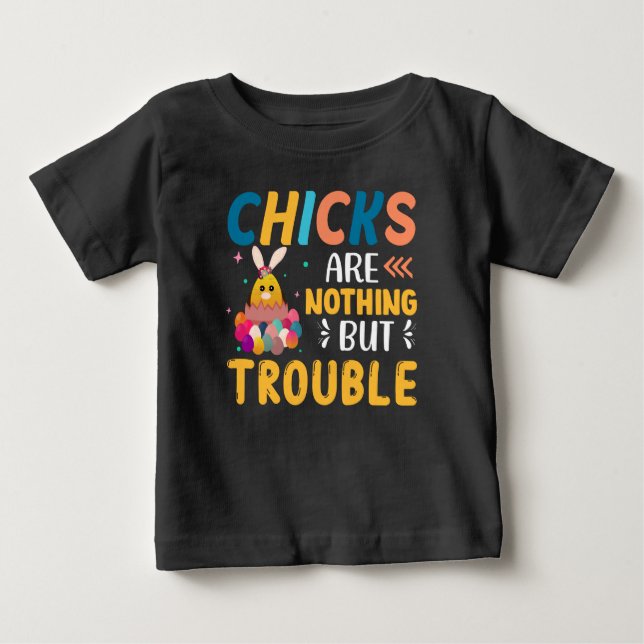 Funny Easter Chicks Are Nothing But Trouble Baby T-Shirt (Front)