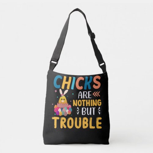 Funny Easter Chicks Are Nothing But Trouble Crossbody Bag