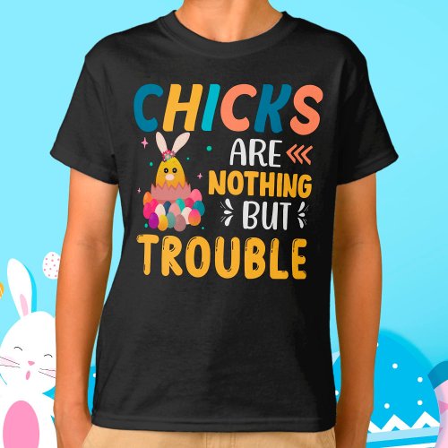 Funny Easter Chicks Are Nothing But Trouble T_Shirt