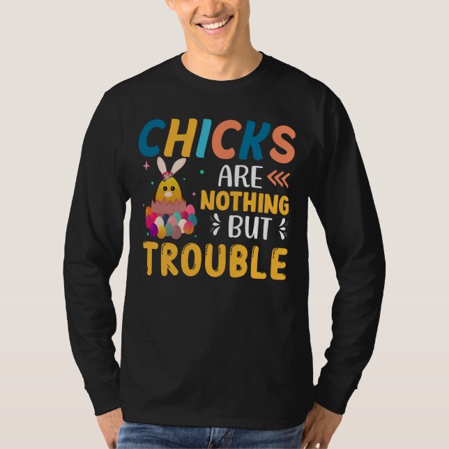 Funny Easter Chicks Are Nothing But Trouble T-Shirt (Front)