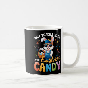 Funny Easter Day Will Trade Sister For Candy Kids Coffee Mug