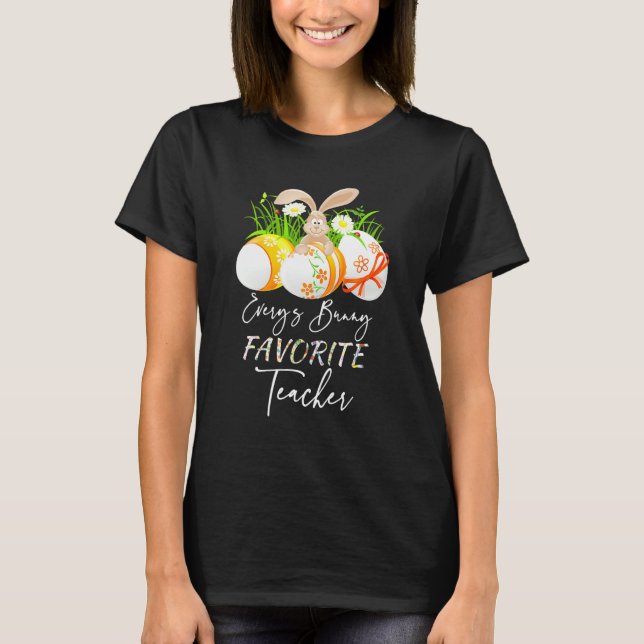 Funny Easter Eggs Every S Bunny Favorite Teacher M T-Shirt (Front)