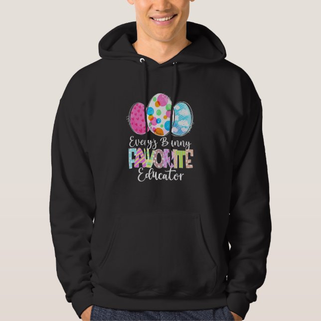 Funny Easter Eggs Every's Bunny Favorite Educator  Hoodie (Front)