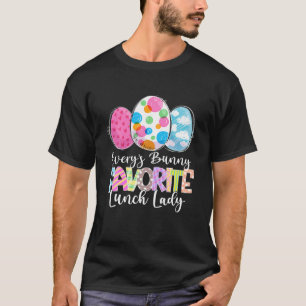 Funny Easter Eggs Every's Bunny Favorite Lunch Lad T-Shirt