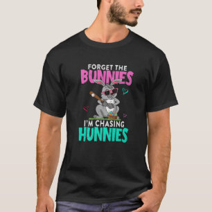 Funny Easter Forget The Bunnies I'm Chasing Hunnie T-Shirt