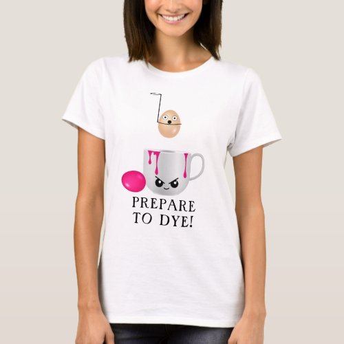 Funny Easter Prepare to Dye Eggs T_Shirt