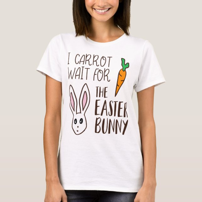 Funny Easter Quote Carrot Wait Bunny Cute Humorous T-Shirt (Front)