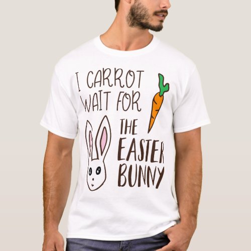 Funny Easter Quote Carrot Wait Bunny Saying Humor T_Shirt