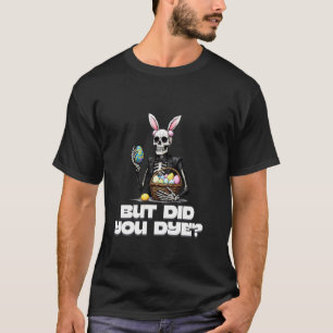 Funny Easter Skeleton Bunny But Did You Dye Meme M T-Shirt