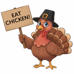Funny Eat Chicken Thanksgiving Turkey Protest Sign Cutout