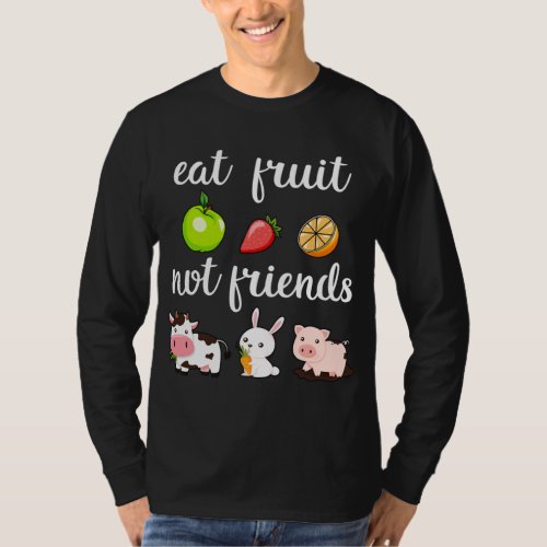 Funny Eat Fruit Not Friends Vegan Man Woman T_Shirt