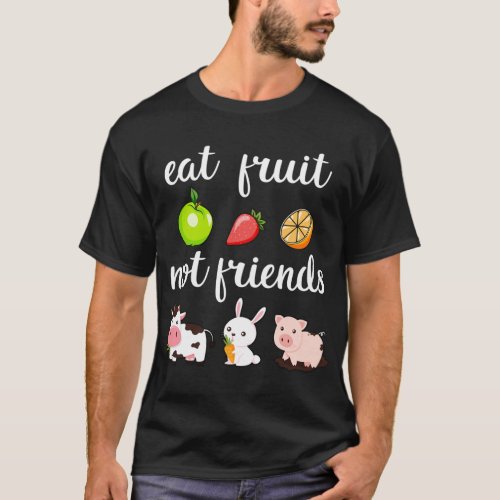 Funny Eat Fruit Not Friends Vegan Man Woman T_Shirt