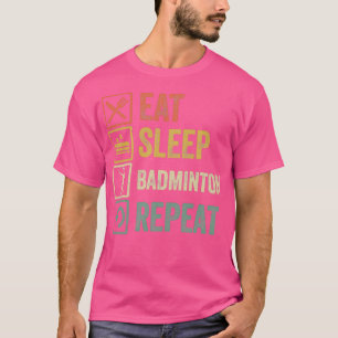 Funny eat sleep badminton repeat retro vintage T T-Shirt