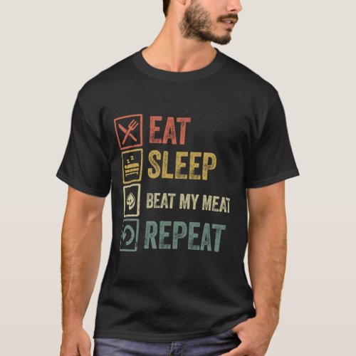 Funny eat sleep beat my meat repeat retro vintage T_Shirt