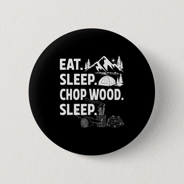 Funny Eat Sleep Chop Wood Repeat Lumberjack  Button (Front)