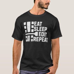 Funny Eat Sleep Edit Repeat Filmmaking Camera love T-Shirt