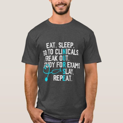 Funny Eat Sleep Go To Clinicals Nurse Life Nursing T_Shirt