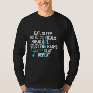 Funny Eat Sleep Go To Clinicals Nurse Life Nursing T-Shirt