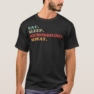 FUNNY EAT SLEEP MICROBIOLOGY REPEAT QUOTE BEST GIF T-Shirt