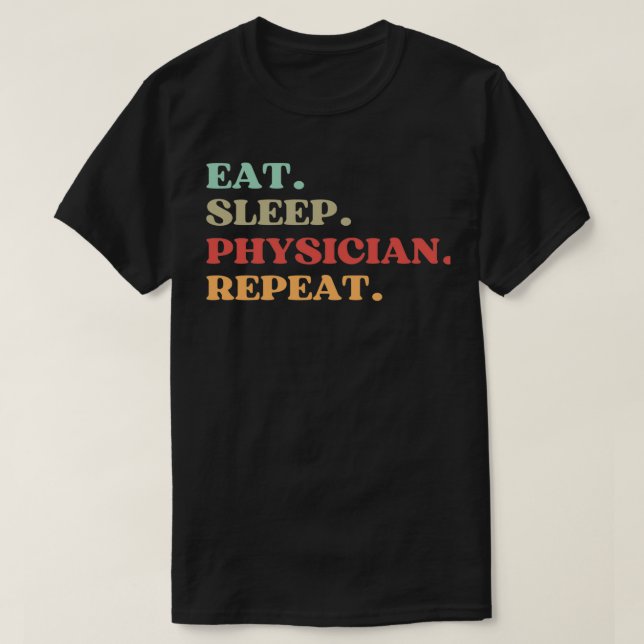 FUNNY EAT SLEEP PHYSICIAN REPEAT QUOTE BEST GIFT F T-Shirt (Design Front)