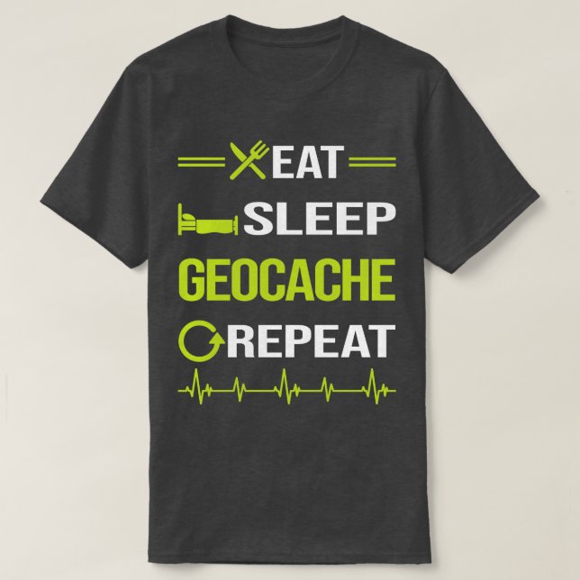 Funny Eat Sleep Repeat Geocaching Geocache Geocach T-Shirt (Design Front)